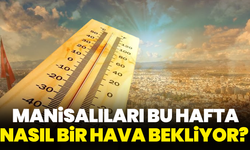 Manisalıları bu hafta nasıl bir hava bekliyor? Sıcaklık 39 dereceyi görecek