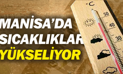 Manisa’da sıcaklıklar yükseliyor