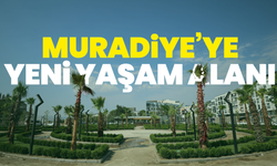 Muradiye’ye yeni yaşam alanı