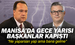 Manisa’da gece yarısı başkanlar kapıştı: “Ne yaparsan yap ama bana gelme”