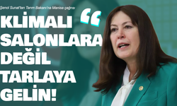 Şenol Sunat’tan Tarım Bakanı’na Manisa çağrısı: “Klimalı salonlara değil, tarlaya gelin!”