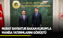 Murat Baybatur, Bakan Kurum’la Manisa yatırımlarını görüştü