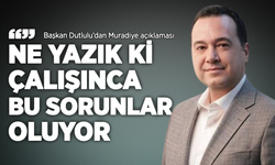 Başkan Dutlulu'dan Muradiye açıklaması: "Ne yazık ki çalışınca bu sorunlar oluyor"