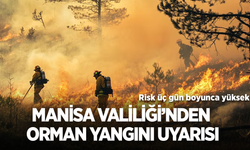 Manisa Valiliği’nden orman yangını uyarısı: Risk üç gün boyunca yüksek