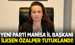 YENİ Parti Manisa İl Başkanı İlksen Özalper tutuklandı!