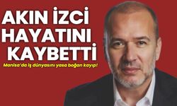 Manisalı İş İnsanı Akın İzci Hayatını Kaybetti