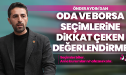 Önder Aydın’dan Oda Ve Borsa Seçimlerine Dikkat Çeken Değerlendirme