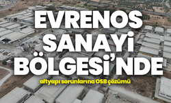 Evrenos Sanayi Bölgesi’nde altyapı sorunlarına OSB çözümü
