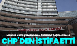 Mansur Yavaş’ın ardından 6 belediye başkanı daha CHP’den istifa etti