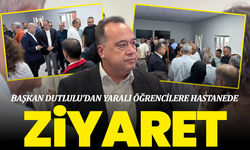Başkan Dutlulu’dan yaralı öğrencilere hastanede ziyaret