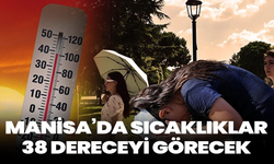 Manisa’da Sıcaklıklar 38 Dereceyi Görecek