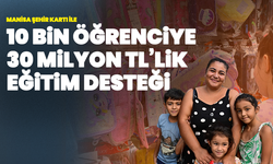 Manisa Şehir Kartı ile 10 Bin Öğrenciye 30 Milyon TL’lik Eğitim Desteği