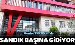 Manisa TSO 2 Ekim’de sandık başına gidiyor