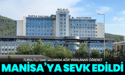 Turgutlu’daki saldırıda ağır yaralanan öğrenci Manisa’ya sevk edildi