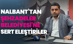 Nalbant’tan Şehzadeler Belediyesi’ne sert eleştiriler