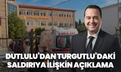 Dutlulu’dan Turgutlu’daki saldırıya ilişkin açıklama