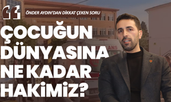 Önder Aydın’dan Dikkat Çeken Soru: Çocuğun dünyasına ne kadar hakimiz?