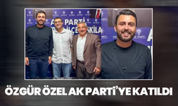 Özgür Özel AK Parti’ye katıldı