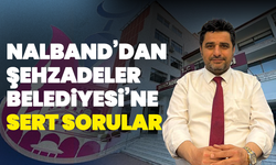 Nalband’dan Şehzadeler Belediyesi’ne Sert Sorular