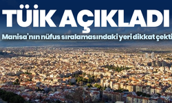 TÜİK açıkladı: Manisa’nın nüfus sıralamasındaki yeri dikkat çekti