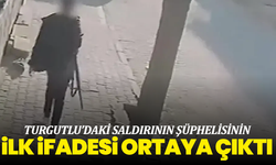 Turgutlu’daki saldırının şüphelisinin ilk ifadesi ortaya çıktı