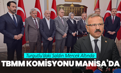 Turgutlu’daki Saldırı Mercek Altında: TBMM Komisyonu Manisa’da