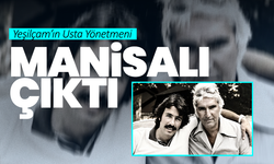 Yeşilçam’ın Usta Yönetmeni Manisalı Çıktı