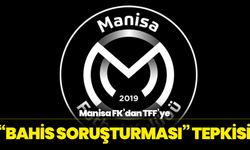 Manisa FK’dan TFF’ye “Bahis Soruşturması” Tepkisi