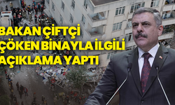 Bakan Çiftçi çöken binayla ilgili açıklama yaptı