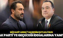 Mücahit Arınç’tan Besim Dutlulu’nun AK Parti’ye geçeceği iddialarına yanıt