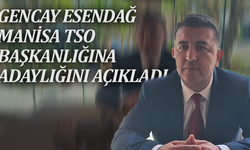 Gencay Esendağ, Manisa TSO Başkanlığına adaylığını açıkladı