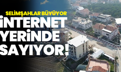 Selimşahlar Büyüyor, İnternet Yerinde Sayıyor!