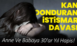 Kan Donduran İstismar Davası: Anne Ve Babaya 30'ar Yıl Hapis!