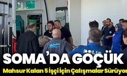 Soma’da Göçük: Mahsur Kalan 5 İşçi İçin Çalışmalar Sürüyor