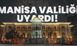Manisalılar dikkat! Valilik uyardı