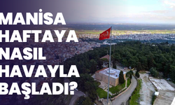 Manisa haftaya nasıl havayla başladı ?