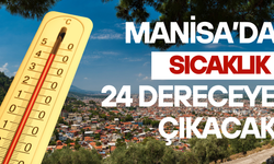 Manisa’da Sıcaklık 24 Dereceye Çıkacak