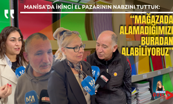 Manisa’da ikinci el pazarının nabzını tuttuk: “Mağazada alamadığımızı buradan alabiliyoruz”