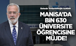 Bahadır Yenişehirlioğlu açıkladı: Manisa’da bin 630 üniversite öğrencisine müjde!
