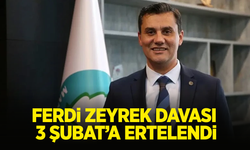 Ferdi Zeyrek davası 3 Şubat'a ertelendi