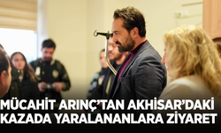 Mücahit Arınç’tan Akhisar'daki kazada yaralananlara ziyaret