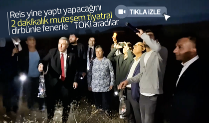 Selçuk Özdağ fenerle dürbünle TOKİ aradı