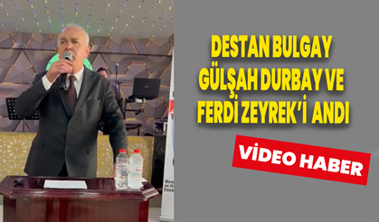 Destan Bulgay Ferdi Zeyrek ve Gülşah Durbay'ı andı