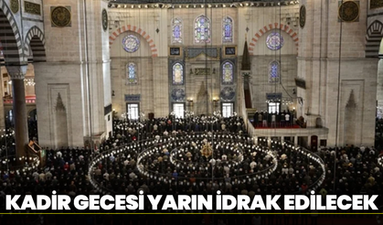 Kadir Gecesi Yarın İdrak Edilecek