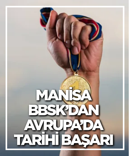 Manisa BBSK’dan Avrupa’da tarihi başarı