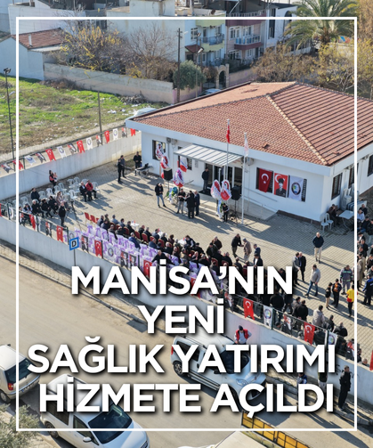 Manisa’nın yeni sağlık yatırımı hizmete açıldı