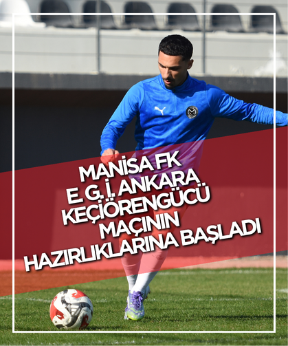 Manisa FK E. G. İ. Ankara Keçiörengücü Maçının Hazırlıklarına Başladı
