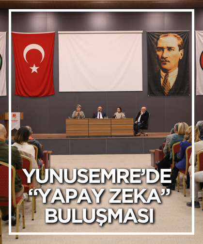 Yunusemre’de “Yapay Zeka” buluşması