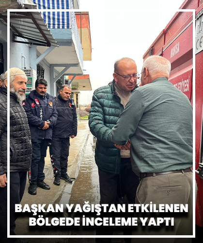Başkan yağıştan etkilenen bölgede inceleme yaptı