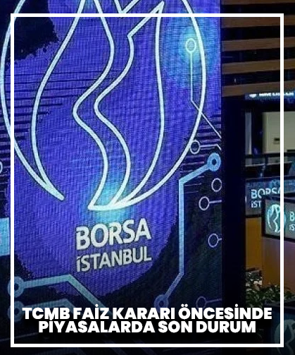 TCMB faiz kararı öncesinde piyasalarda son durum